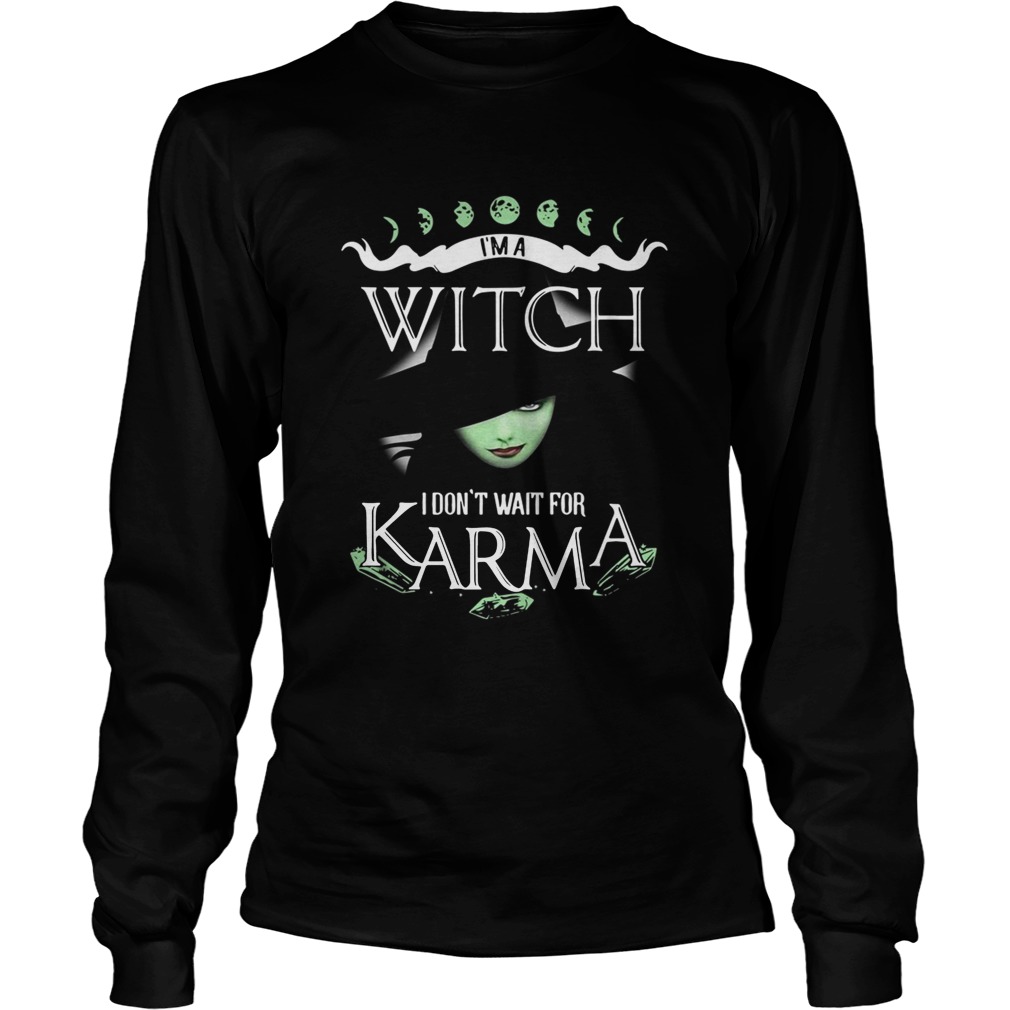 Im a witch I dont wait for Karma LongSleeve