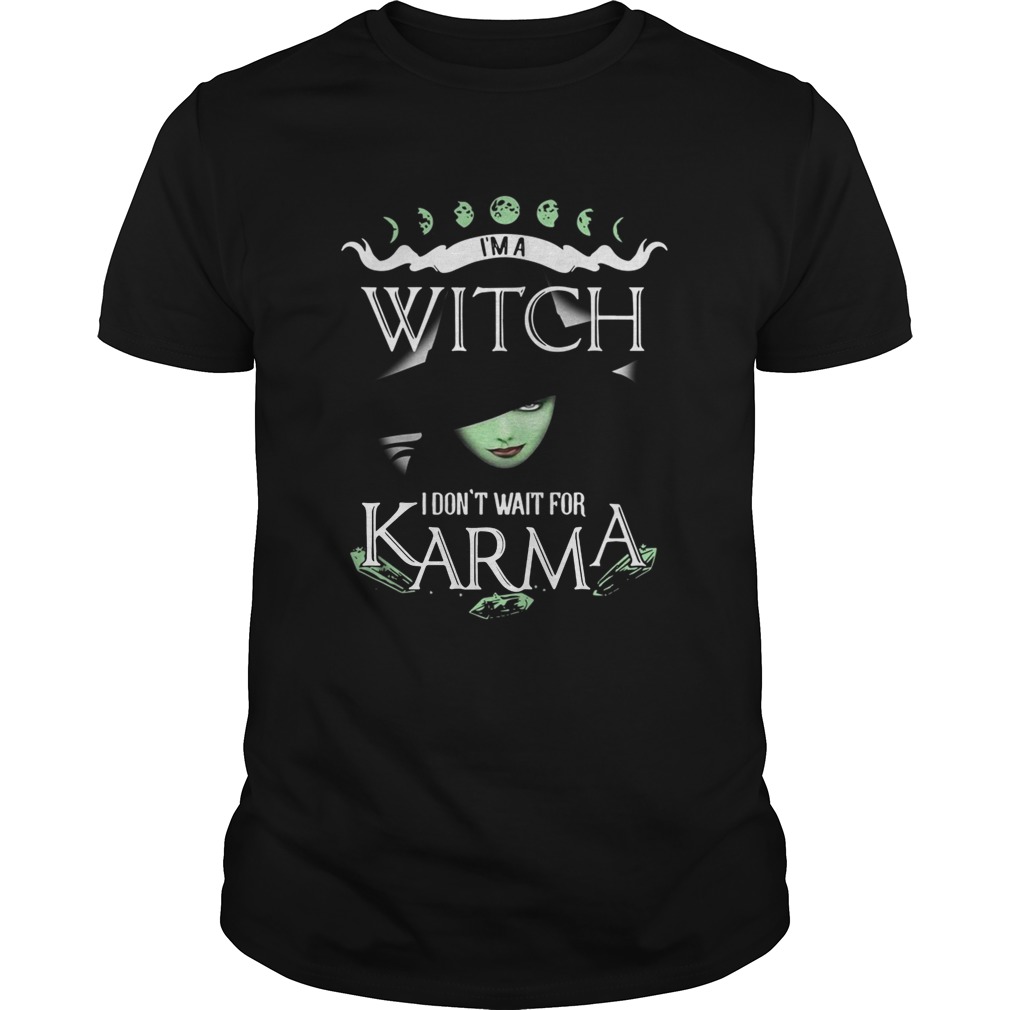 Im a witch I dont wait for Karma shirt