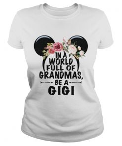 In a world full of Grandmas be a GiGi Mickey Mouse  Classic Ladies
