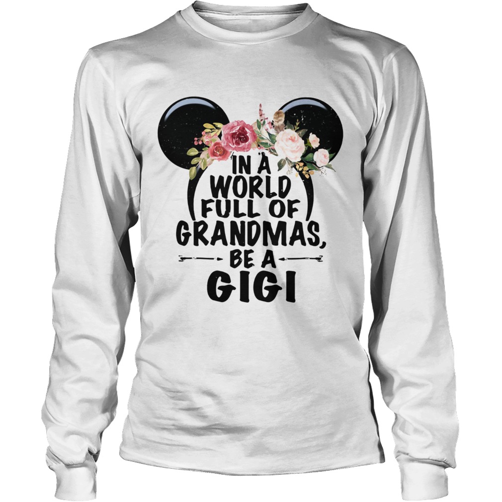In a world full of Grandmas be a GiGi Mickey Mouse LongSleeve