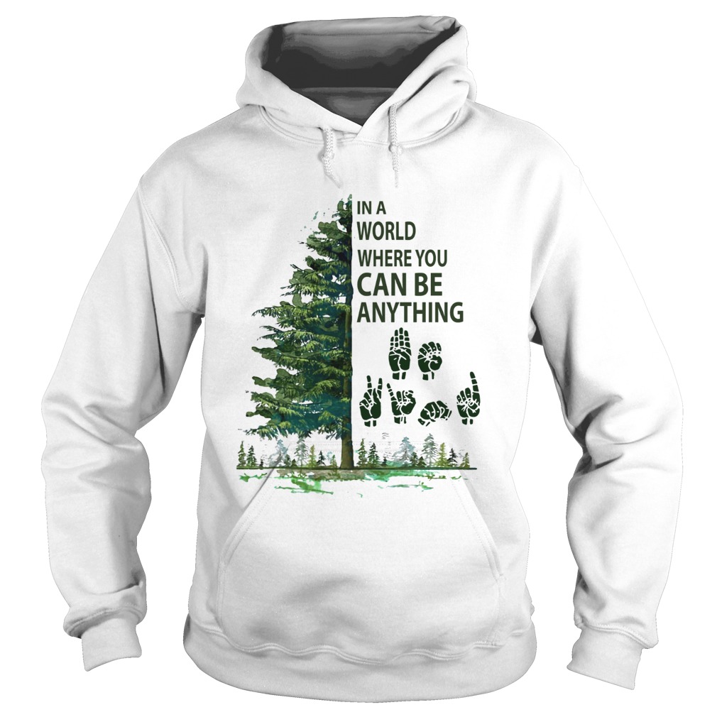 In a world where you can be anything Tree Sign language Hoodie
