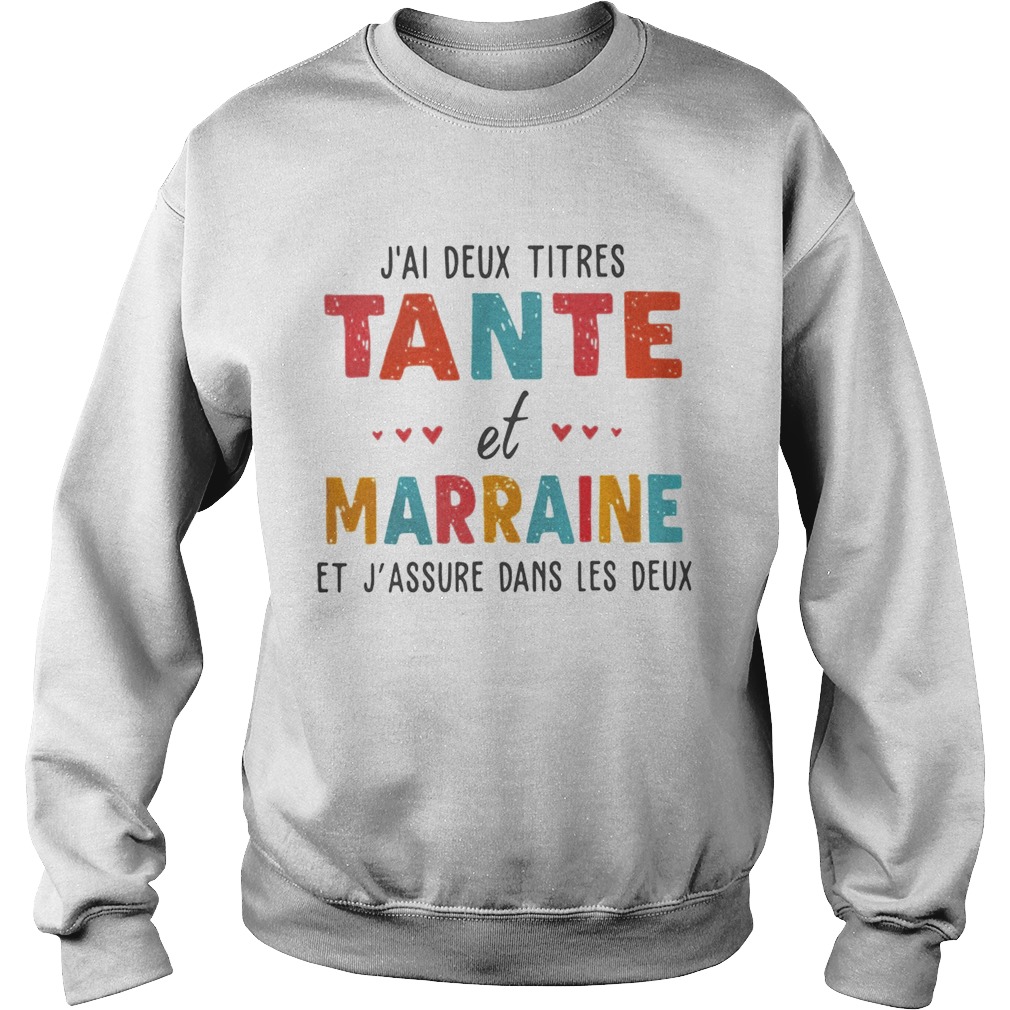 Jai Deux Titres Tante Et Marraine Et Jassure Dans Les Deux Shirt Sweatshirt