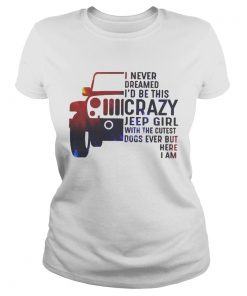 Jeep I never dreamed Id be this crazy Jeep girl with the cutest dogs ever but here I am  Classic Ladies