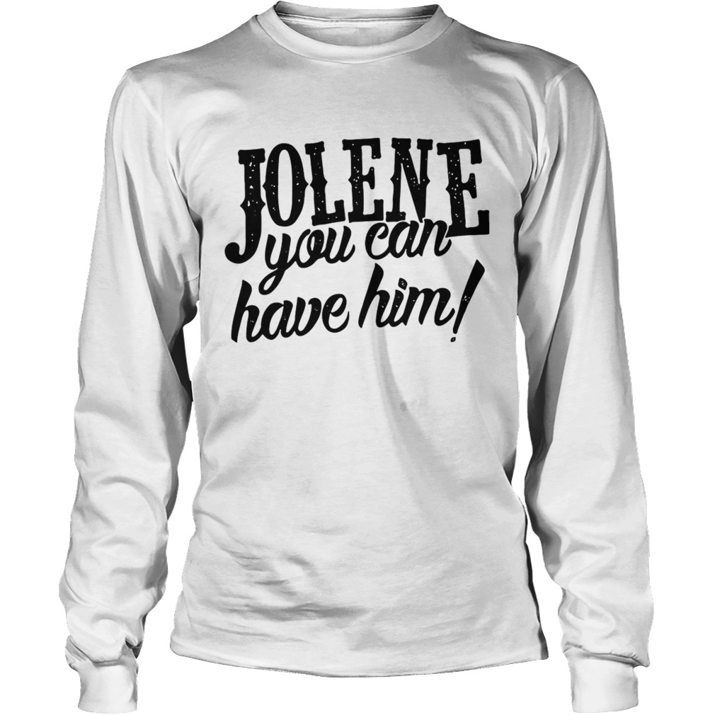 Jolene you can have him LongSleeve