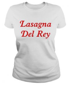 Lasagna Del Rey Shirt Classic Ladies