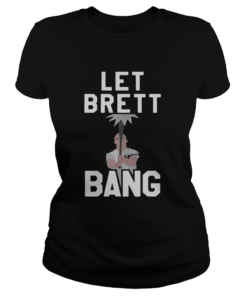 Let Brett Bang  Classic Ladies