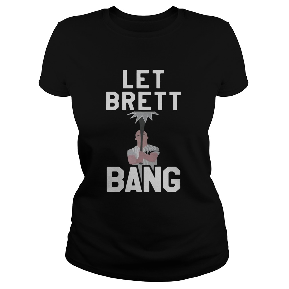 Let Brett Bang Classic Ladies