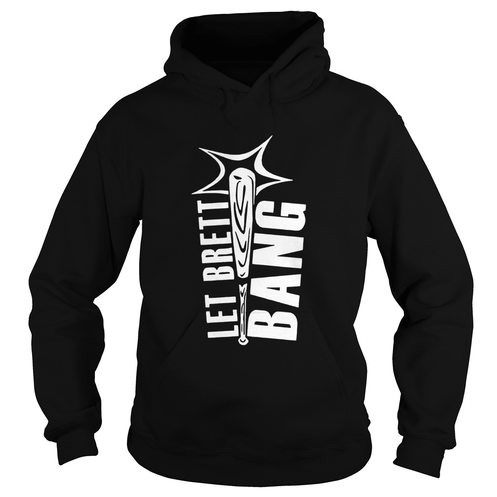 Let Brett Bang Hoodie