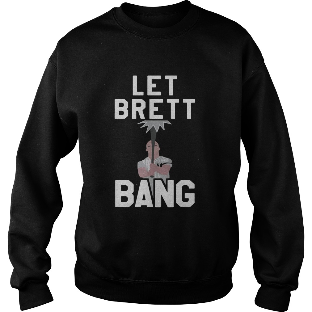 Let Brett Bang Sweatshirt