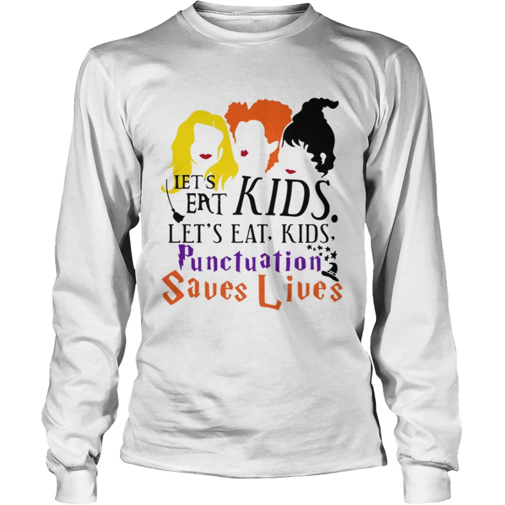 Lets Eat Kids Lets Eat Kids Punctuation Saves Lives TShirt LongSleeve