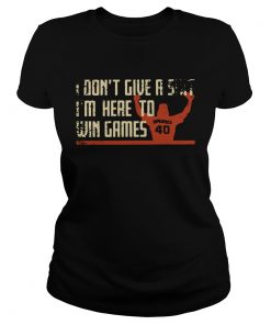 Madison Bumgarner I dont give a shit Im here to win games Shirt Classic Ladies