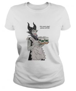 Maleficent who needs sleep drink coffee  Classic Ladies