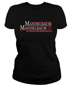 Mandelbaum 2020 president you think youre better than us  Classic Ladies
