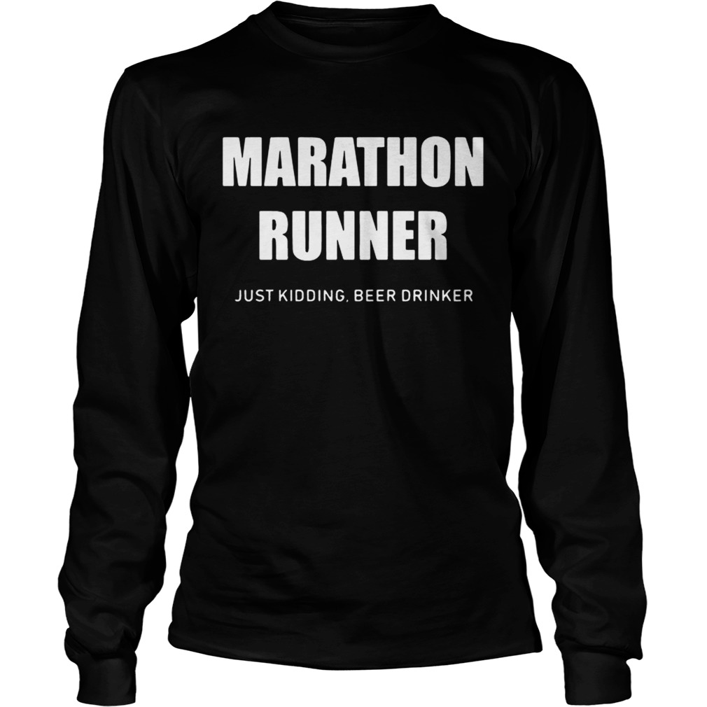 Marathon runner just kidding beer drinker LongSleeve