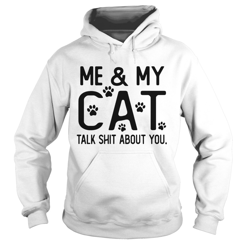 Me and my cat talk shit about you Paws Hoodie