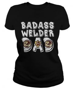 Mens Badass Welder Dad TShirt Classic Ladies