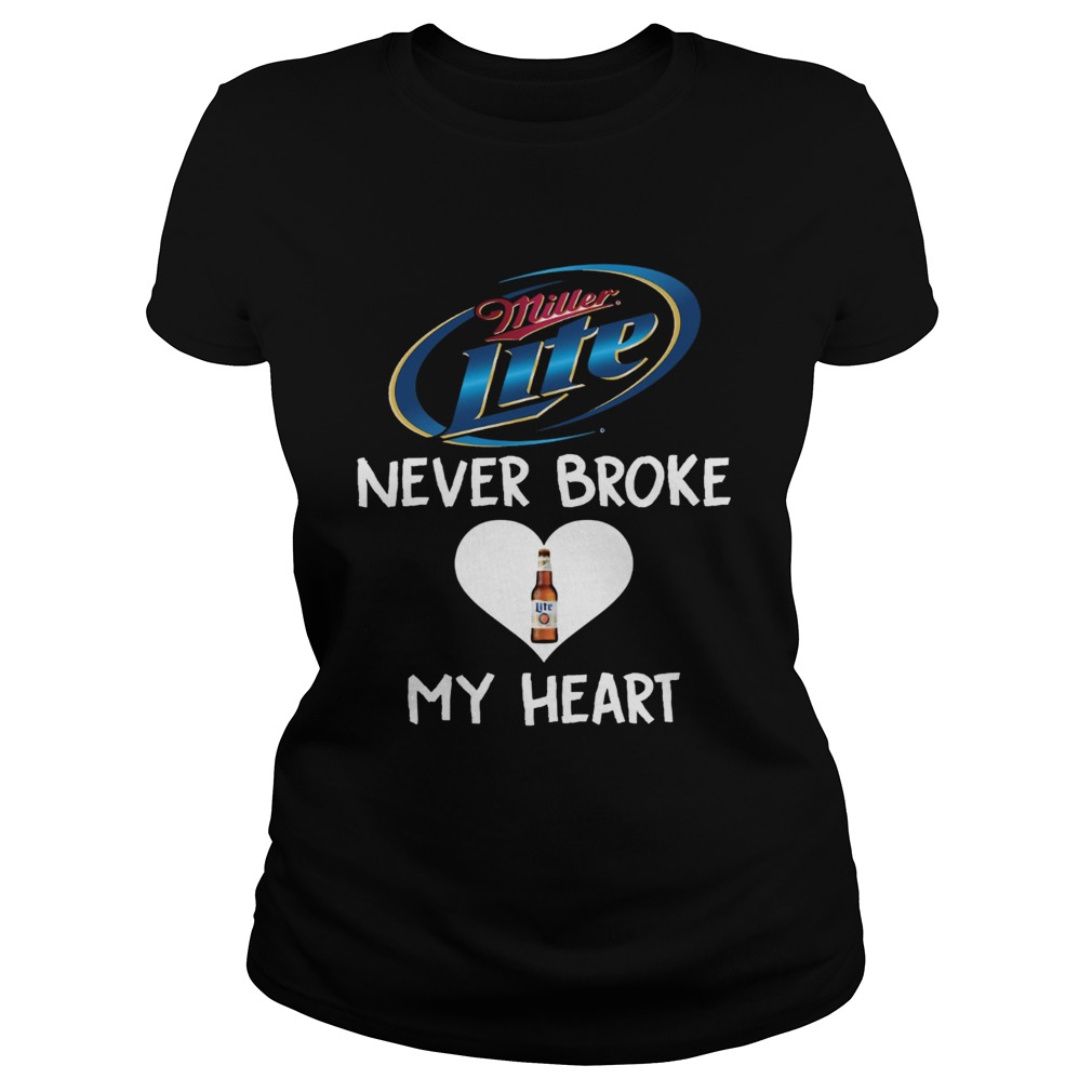 Miller Lite never broke my heart Classic Ladies