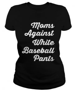 Moms against white baseball pants  Classic Ladies