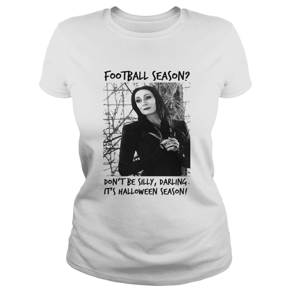 Morticia Addams Football season dont be silly darling its Halloween season Classic Ladies