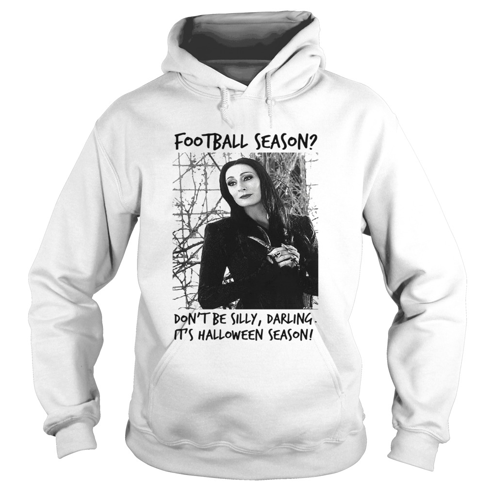 Morticia Addams Football season dont be silly darling its Halloween season Hoodie