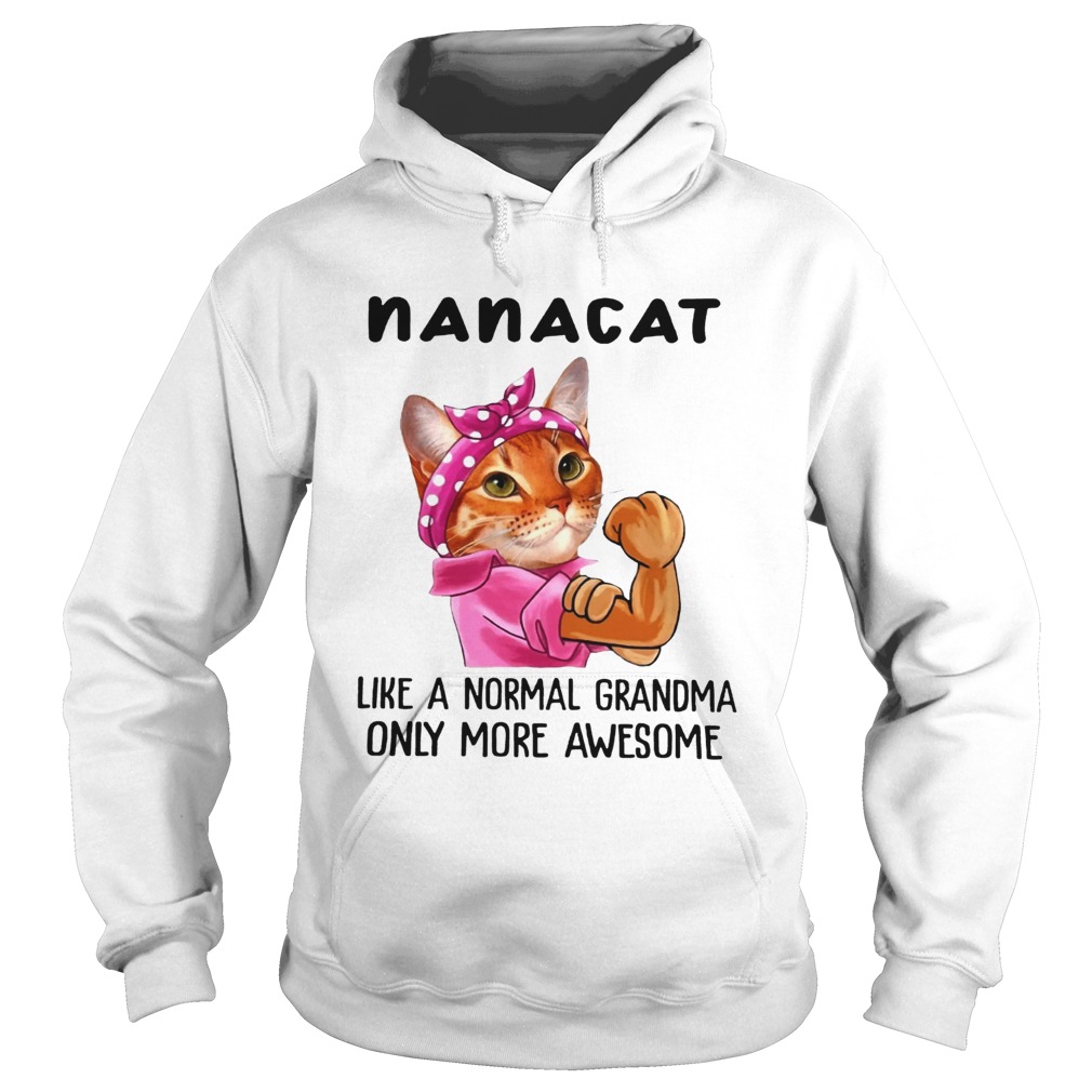Nana Cat Like A Normal Grandma Only More Awesome We Can Do It Icon Funny Cat Grandma Shirts LlMlTED Hoodie