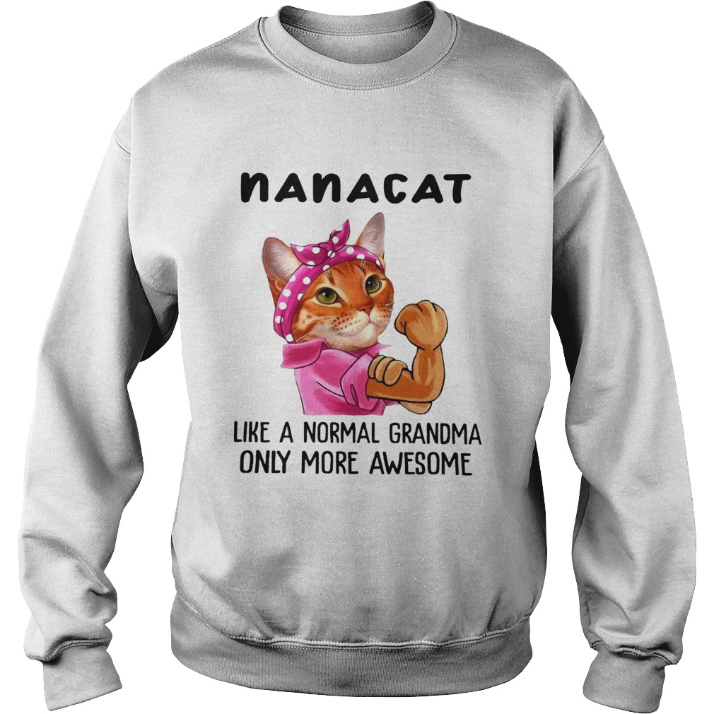 Nana Cat Like A Normal Grandma Only More Awesome We Can Do It Icon Funny Cat Grandma Shirts LlMlTED Sweatshirt