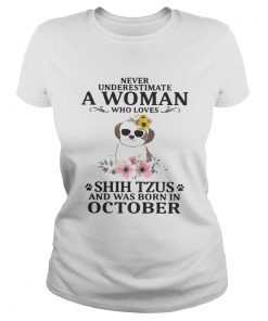 Never underestimate a woman who loves Shih Tzus and was born in October  Classic Ladies