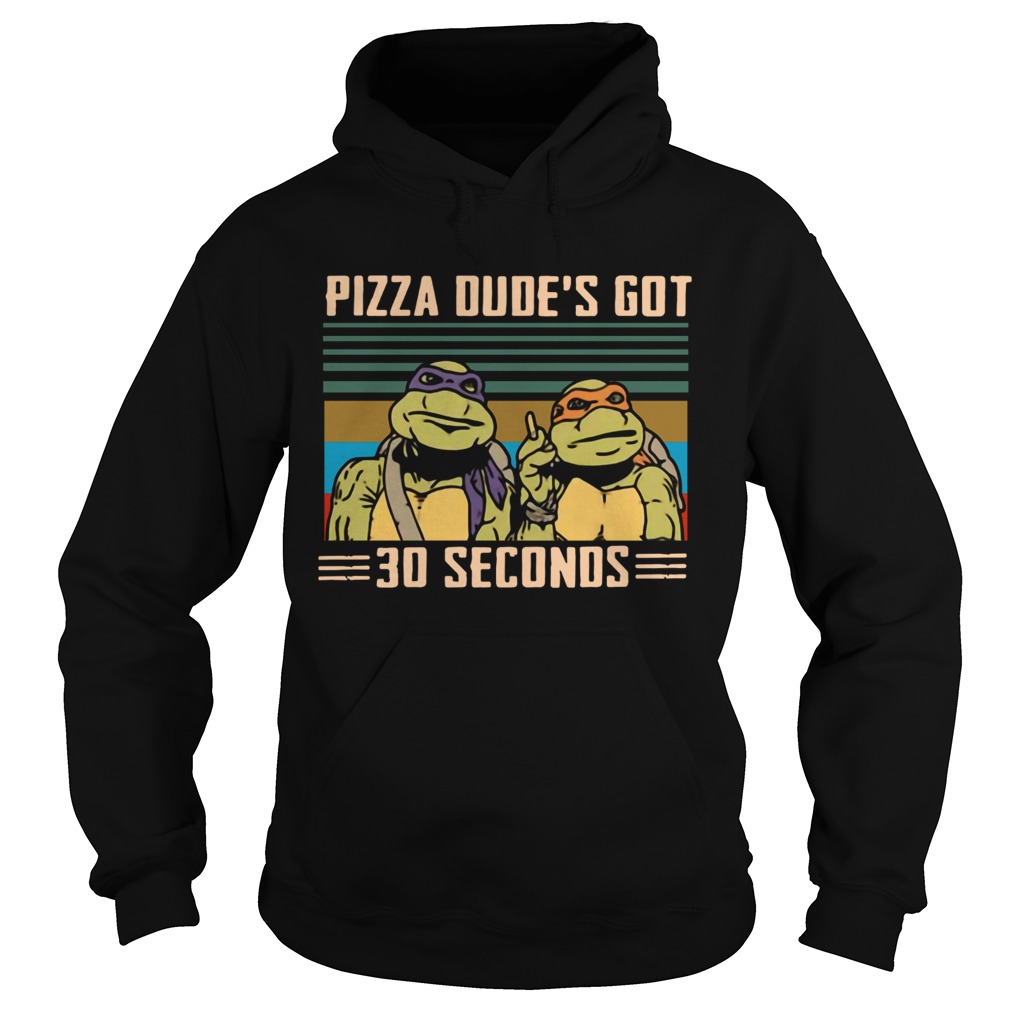 Ninja Turtles Pizza dudes got 30 seconds vintage Hoodie