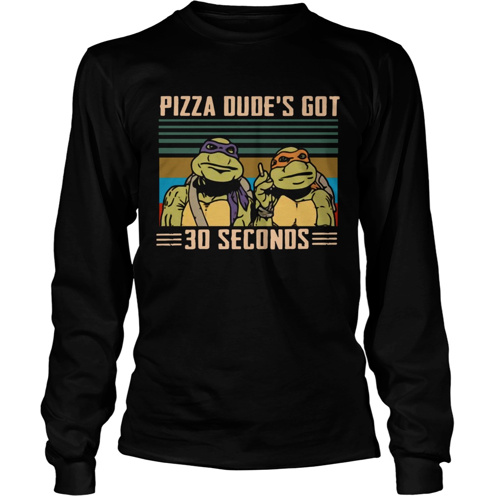 Ninja Turtles Pizza dudes got 30 seconds vintage LongSleeve