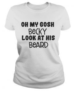 Oh my Gosh Becky look at his beard  Classic Ladies