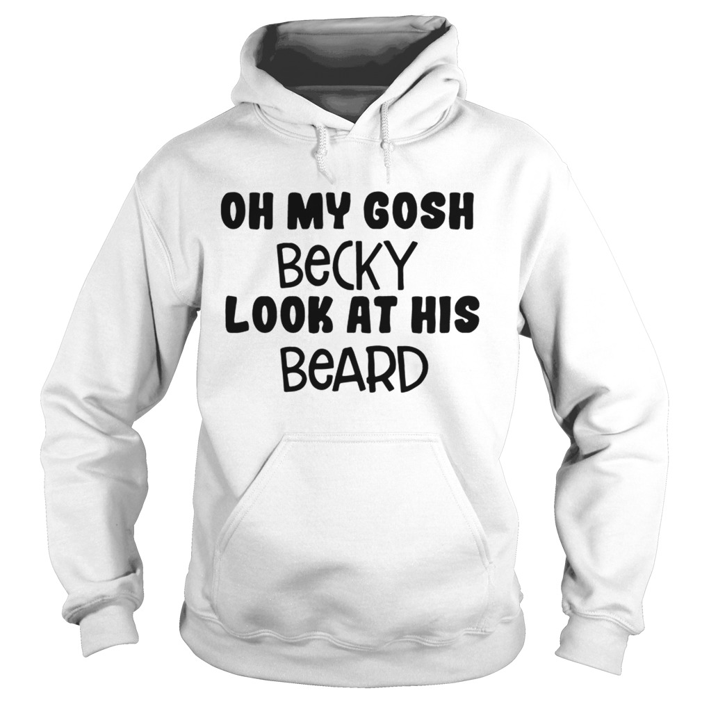 Oh my Gosh Becky look at his beard Hoodie