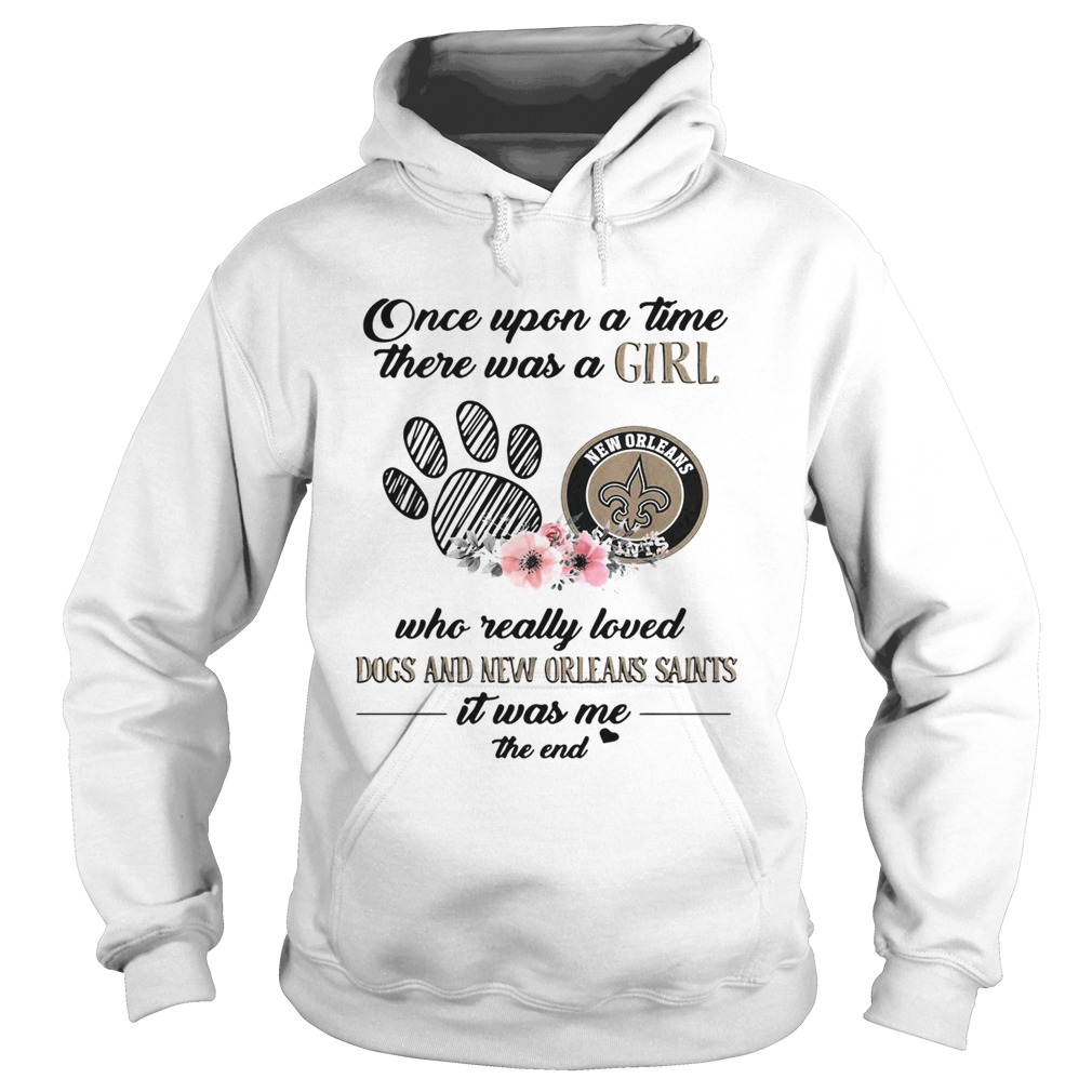 Once upon a time there was a girl who really loved Dogs and New Orleans Saints Hoodie