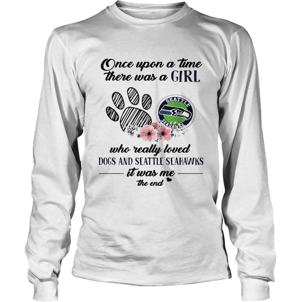 Once upon a time there was a girl who really loved Dogs and Seattle Seahawks LongSleeve