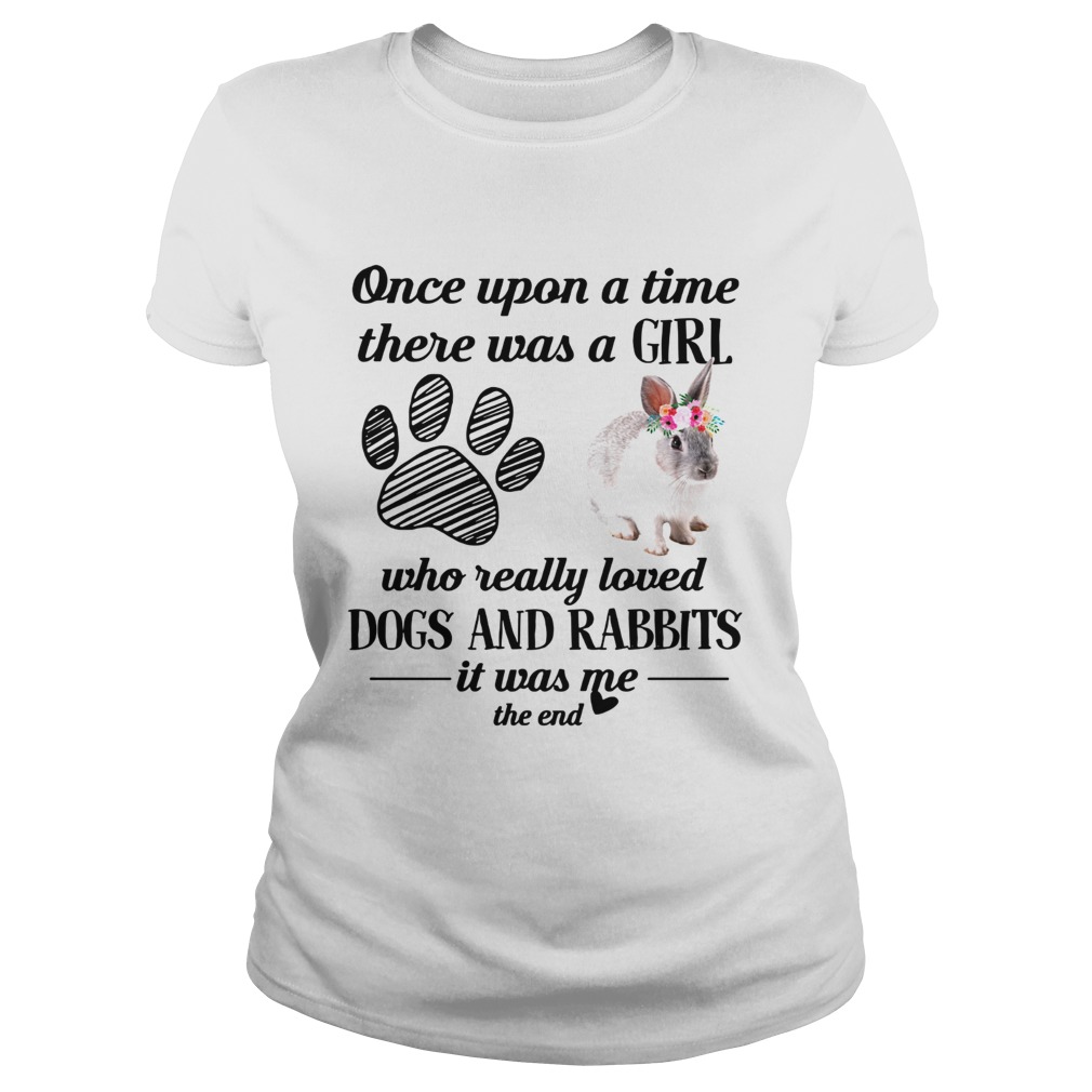 Once upon a time there was a girl who really loved dogs and rabbits Classic Ladies