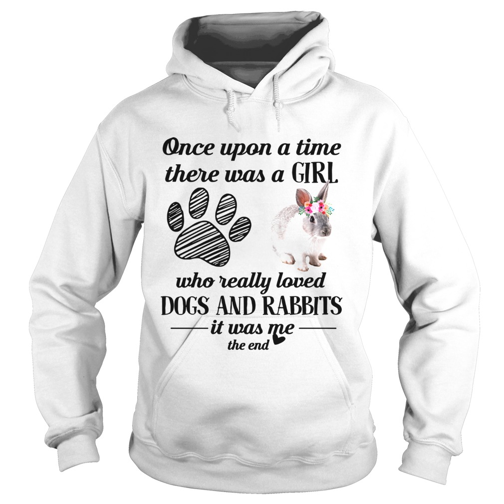 Once upon a time there was a girl who really loved dogs and rabbits Hoodie
