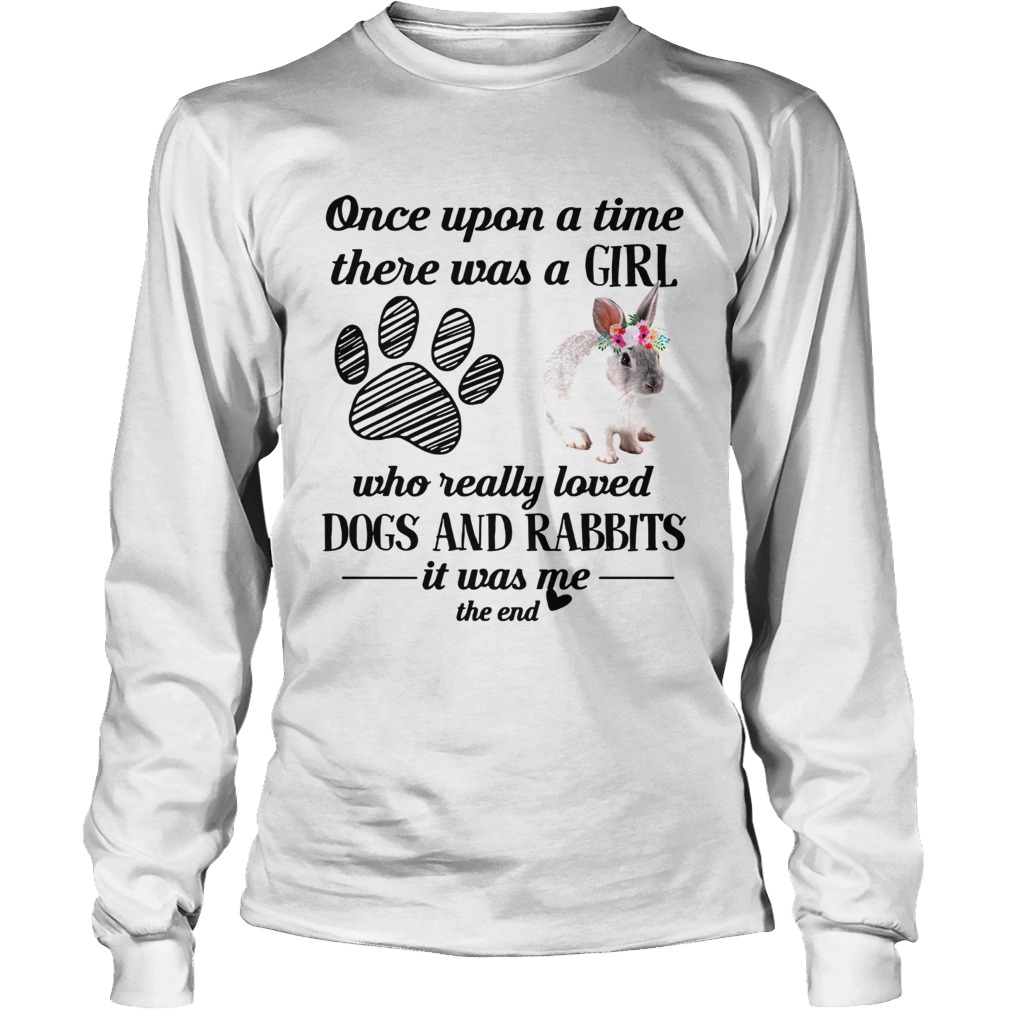Once upon a time there was a girl who really loved dogs and rabbits LongSleeve