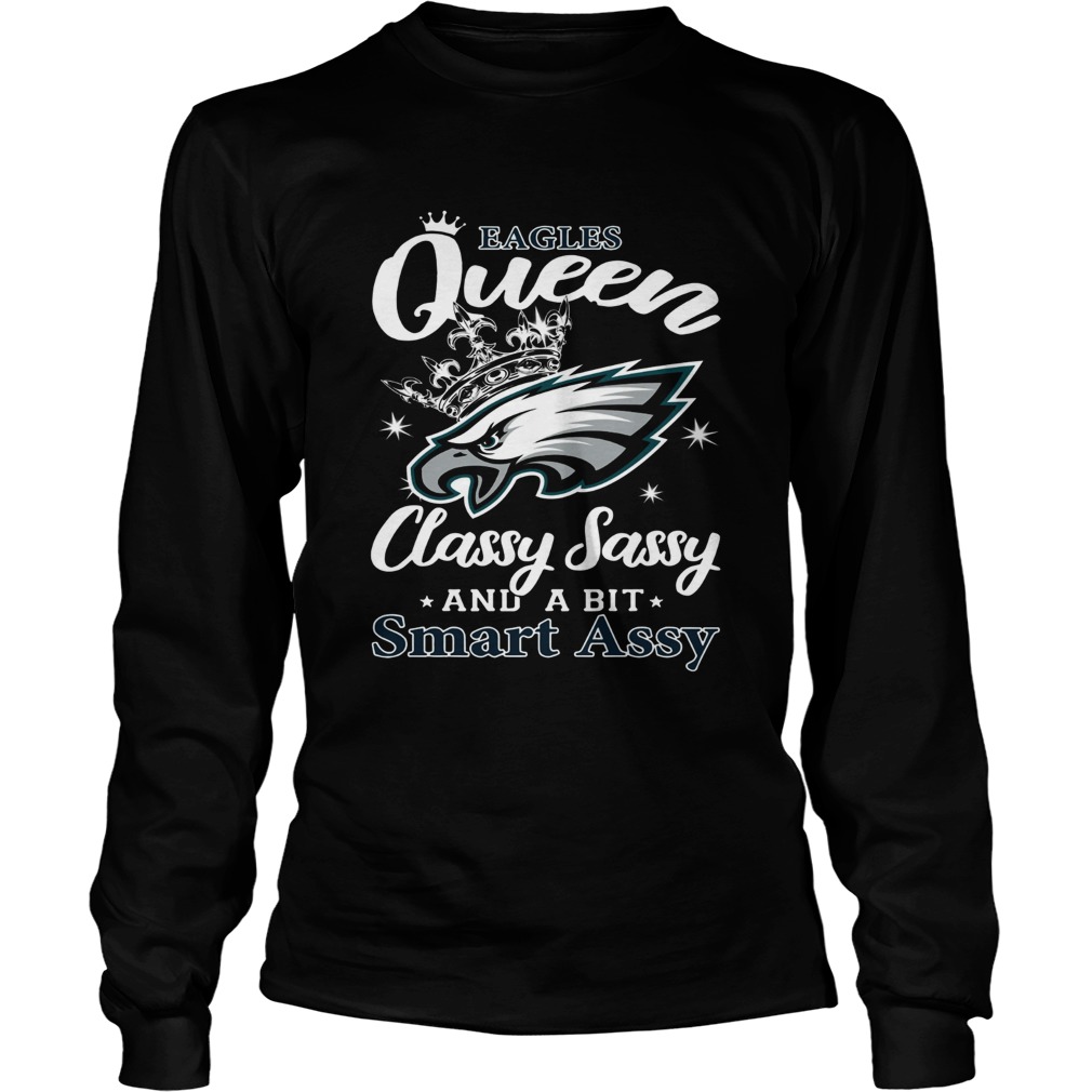 Philadelphia Eagles Queen Classy Sassy and a bit Smart Assy LongSleeve