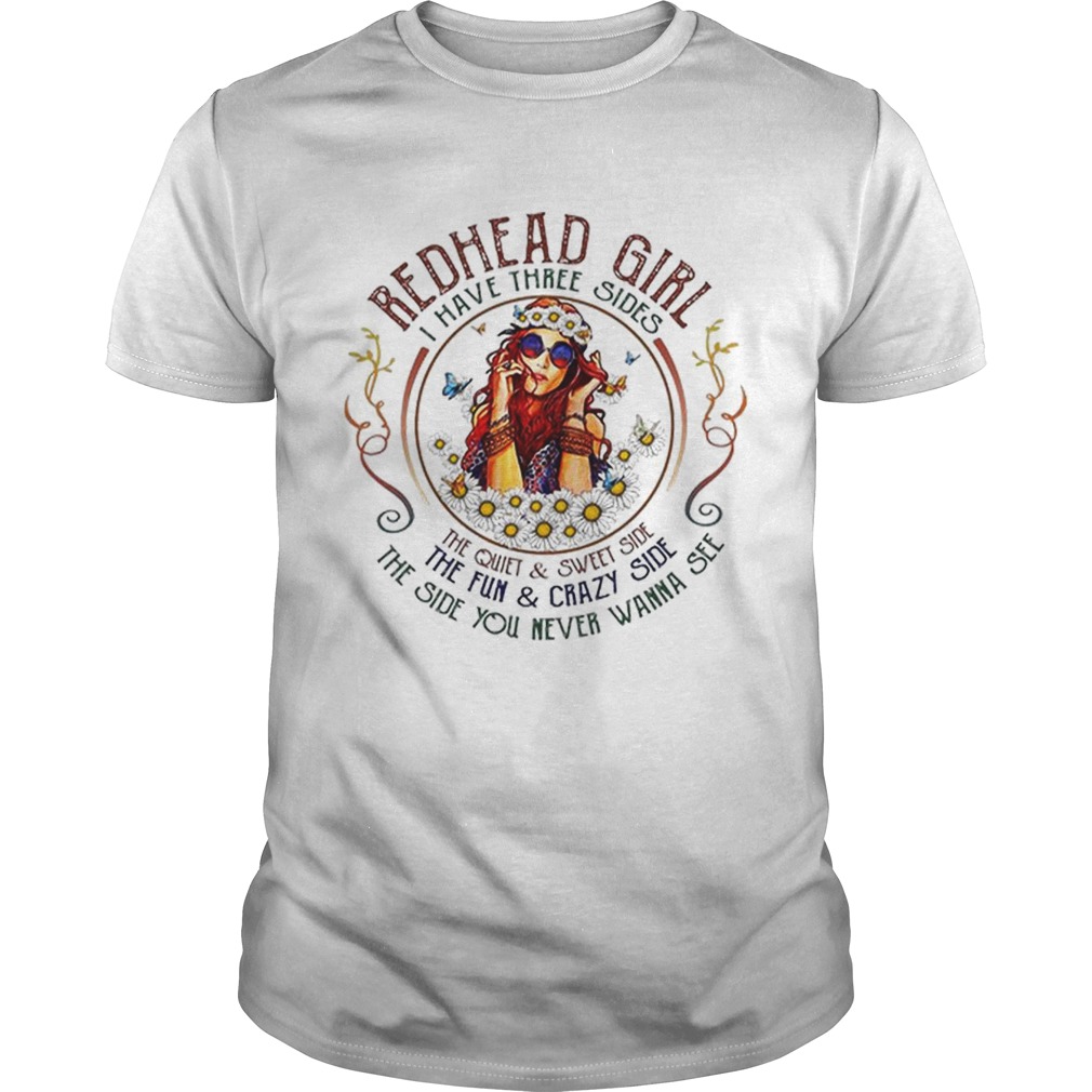 Redhead girl i have three sides the quiet sweet side the fun Unisex