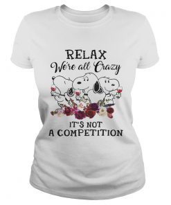 Relax were all crazy its not a competition Snoopy and wine  Classic Ladies