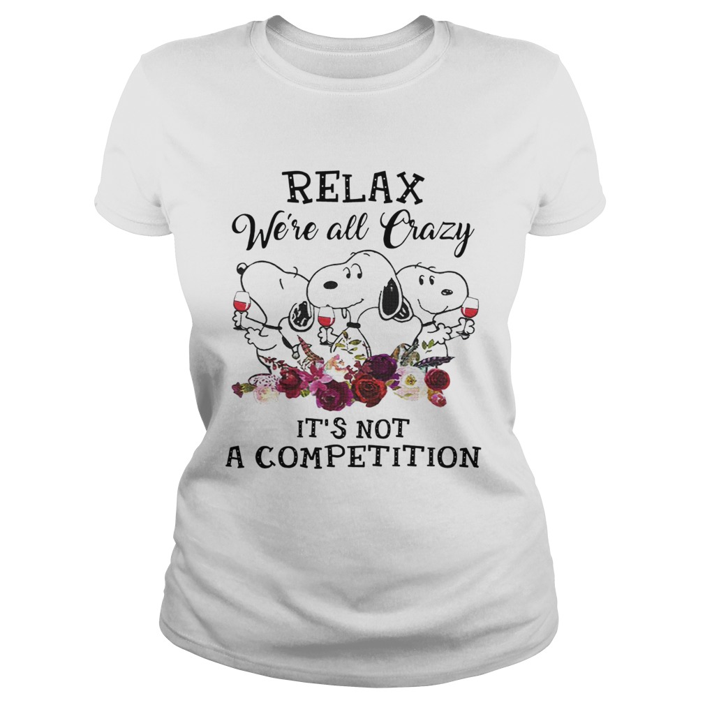 Relax were all crazy its not a competition Snoopy and wine Classic Ladies