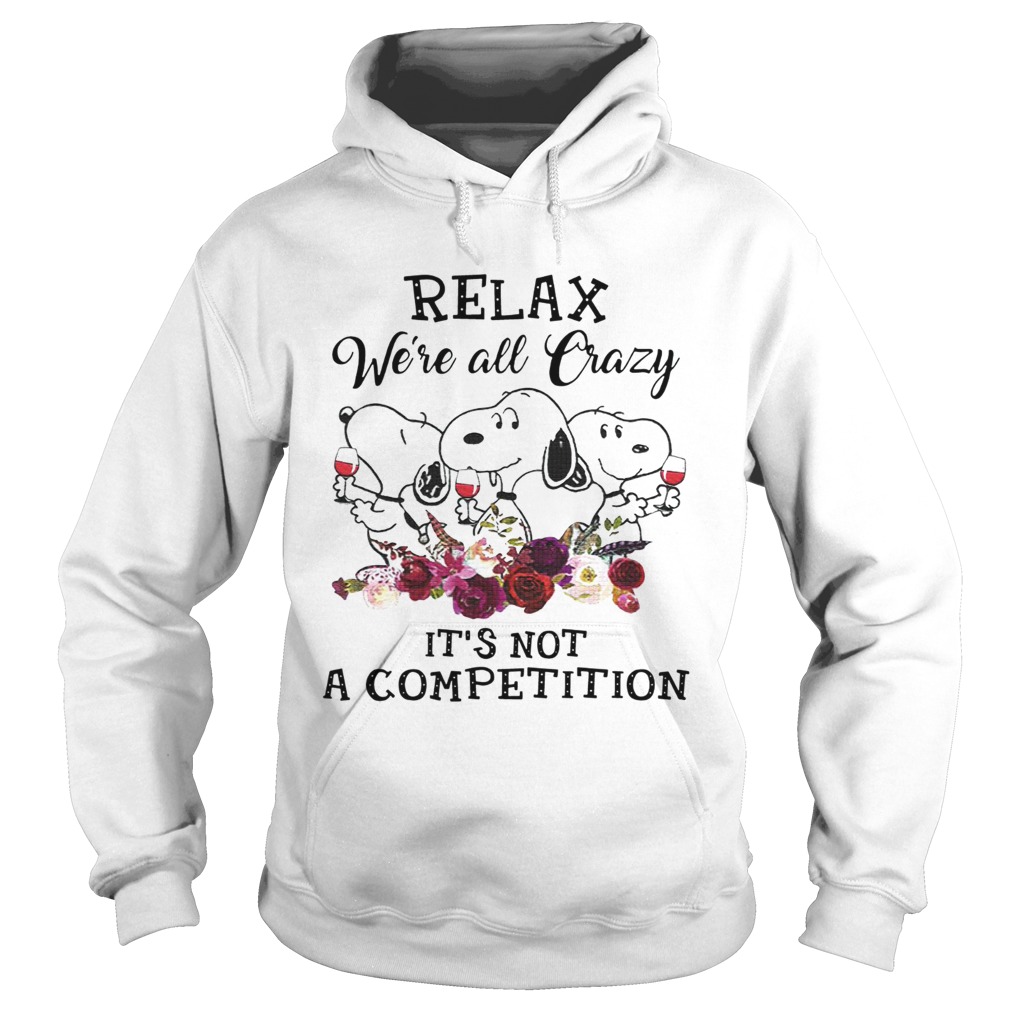Relax were all crazy its not a competition Snoopy and wine Hoodie