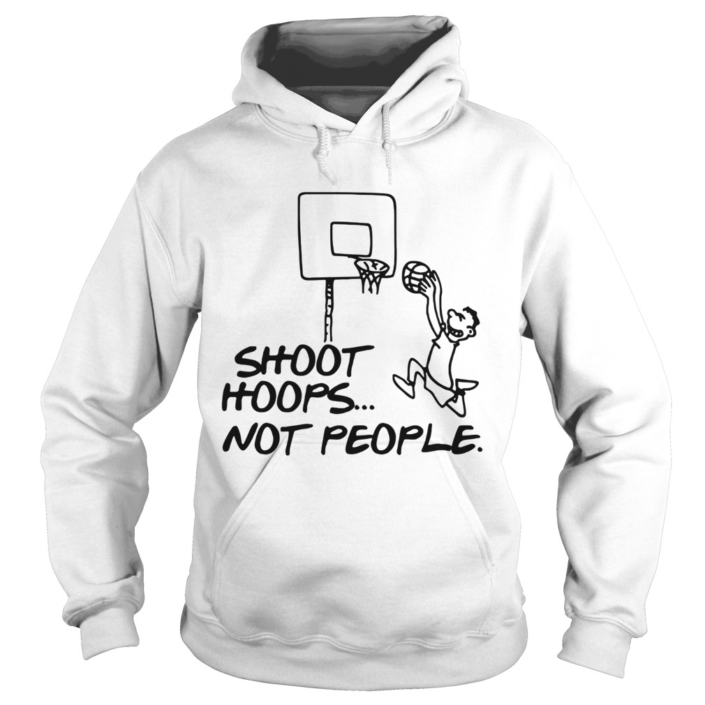 Shoot Hoops Not People Anti Gun Violent TShirt Hoodie
