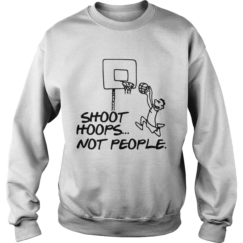 Shoot Hoops Not People Anti Gun Violent TShirt Sweatshirt