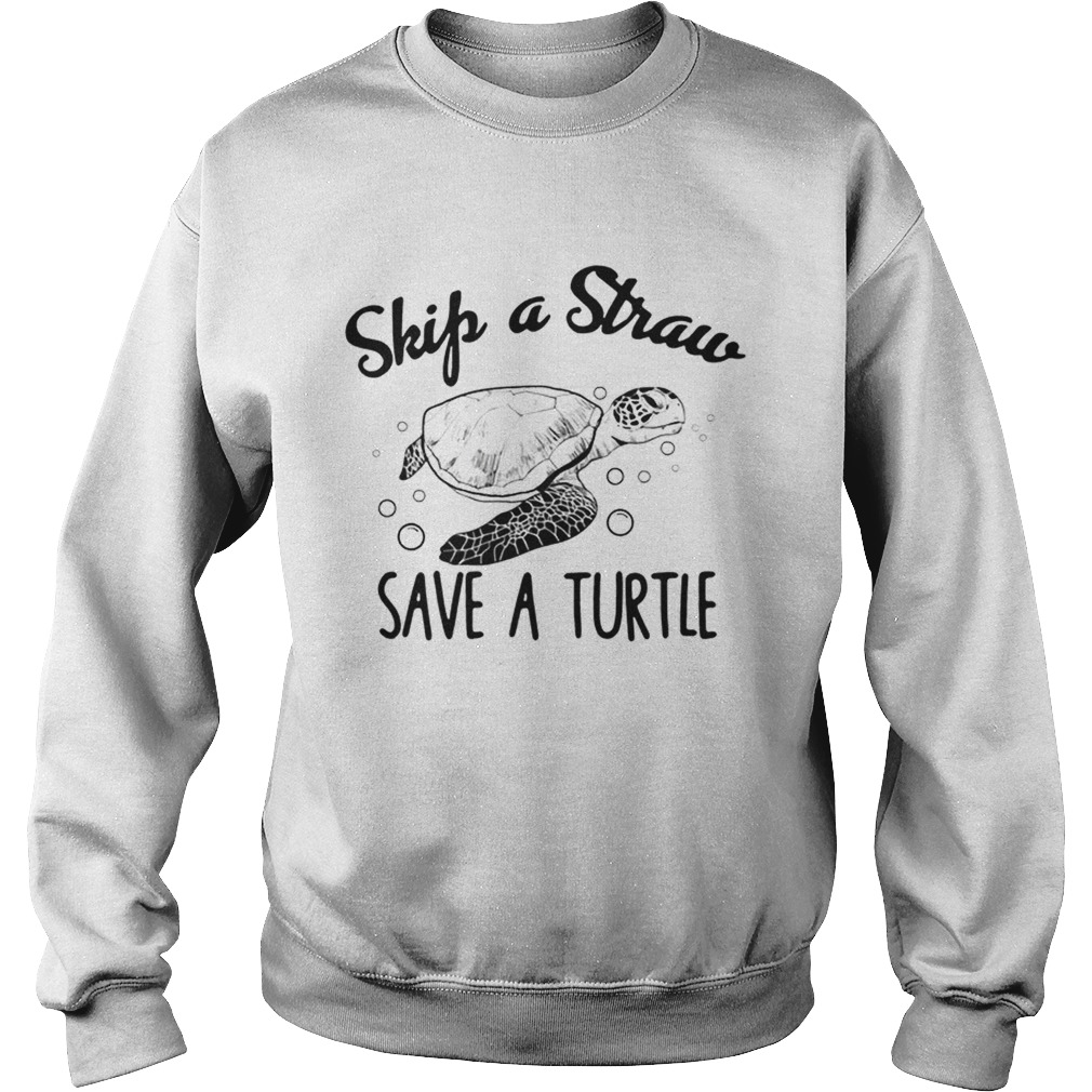 Skip a straw save a turtle Sweatshirt