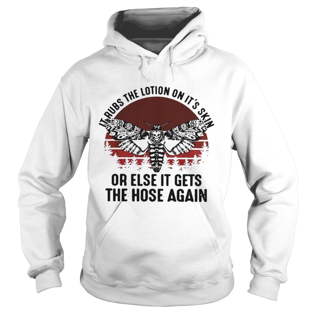 Skull butterfly it rubs the lotion on its skin or else it gets the hose again Hoodie