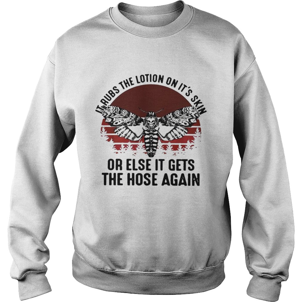 Skull butterfly it rubs the lotion on its skin or else it gets the hose again Sweatshirt