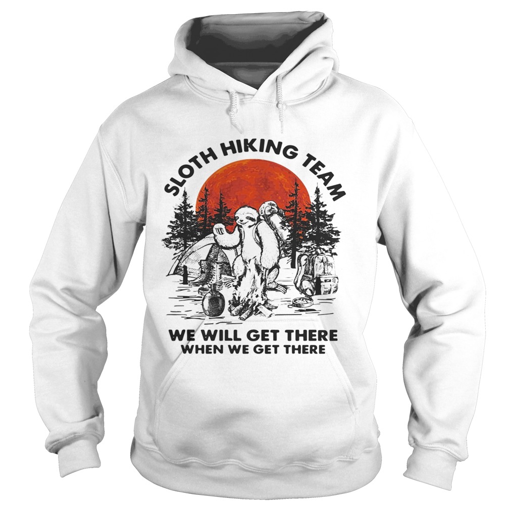 Sloth hiking team we will get there when we get there sunset Hoodie