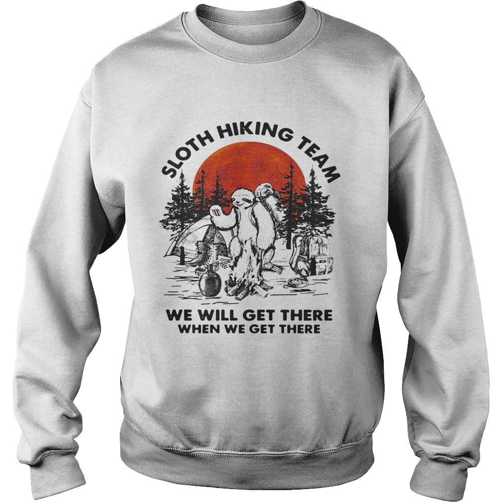 Sloth hiking team we will get there when we get there sunset Sweatshirt