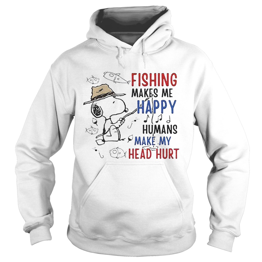 Snoopy Fishing Makes Me Happy Humans Make My Head Hurt T Shirt Hoodie