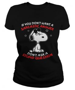 Snoopy If you dont want a sarcastic answer dont ask a stupid question  Classic Ladies
